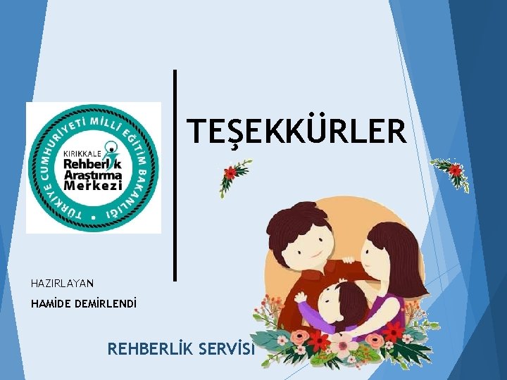 TEŞEKKÜRLER HAZIRLAYAN HAMİDE DEMİRLENDİ REHBERLİK SERVİSİ 