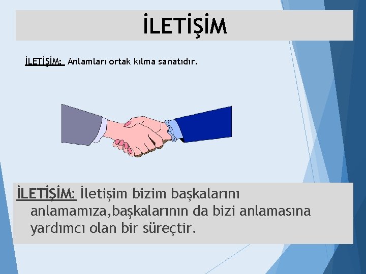 İLETİŞİM: Anlamları ortak kılma sanatıdır. İLETİŞİM: İletişim bizim başkalarını anlamamıza, başkalarının da bizi anlamasına