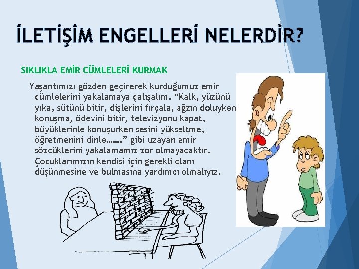 İLETİŞİM ENGELLERİ NELERDİR? SIKLIKLA EMİR CÜMLELERİ KURMAK Yaşantımızı gözden geçirerek kurduğumuz emir cümlelerini yakalamaya