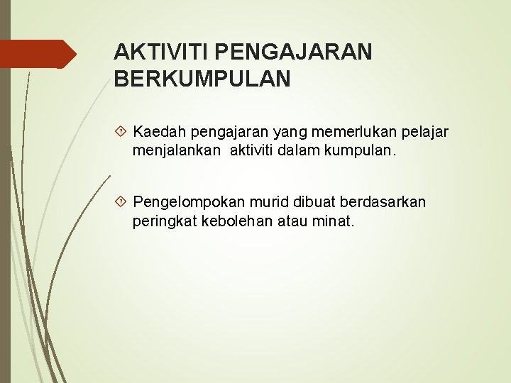 AKTIVITI PENGAJARAN BERKUMPULAN Kaedah pengajaran yang memerlukan pelajar menjalankan aktiviti dalam kumpulan. Pengelompokan murid