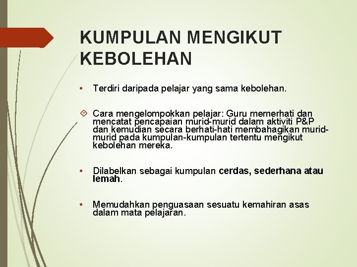 KUMPULAN MENGIKUT KEBOLEHAN • Terdiri daripada pelajar yang sama kebolehan. Cara mengelompokkan pelajar: Guru