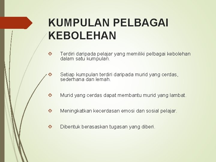 KUMPULAN PELBAGAI KEBOLEHAN Terdiri daripada pelajar yang memiliki pelbagai kebolehan dalam satu kumpulan. Setiap