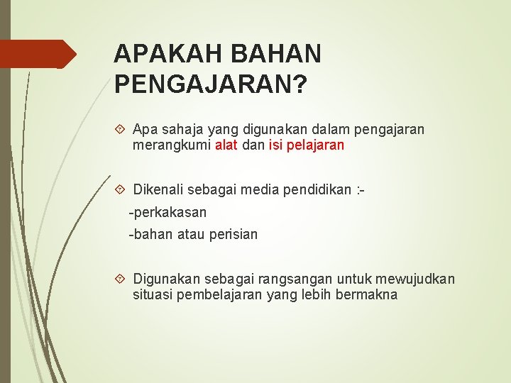 APAKAH BAHAN PENGAJARAN? Apa sahaja yang digunakan dalam pengajaran merangkumi alat dan isi pelajaran