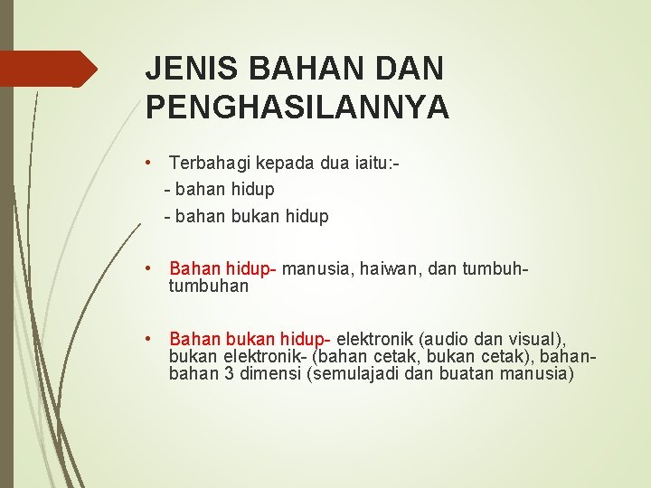 JENIS BAHAN DAN PENGHASILANNYA • Terbahagi kepada dua iaitu: - bahan hidup - bahan