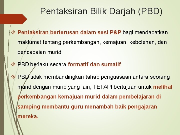 Pentaksiran Bilik Darjah (PBD) Pentaksiran berterusan dalam sesi P&P bagi mendapatkan maklumat tentang perkembangan,