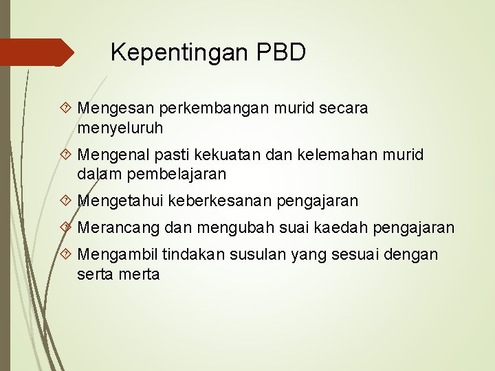 Kepentingan PBD Mengesan perkembangan murid secara menyeluruh Mengenal pasti kekuatan dan kelemahan murid dalam