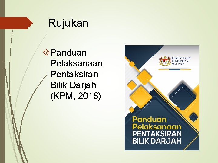 Rujukan Panduan Pelaksanaan Pentaksiran Bilik Darjah (KPM, 2018) 