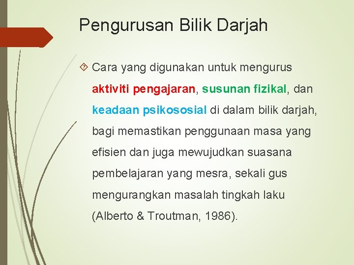 Pengurusan Bilik Darjah Cara yang digunakan untuk mengurus aktiviti pengajaran, susunan fizikal, dan keadaan