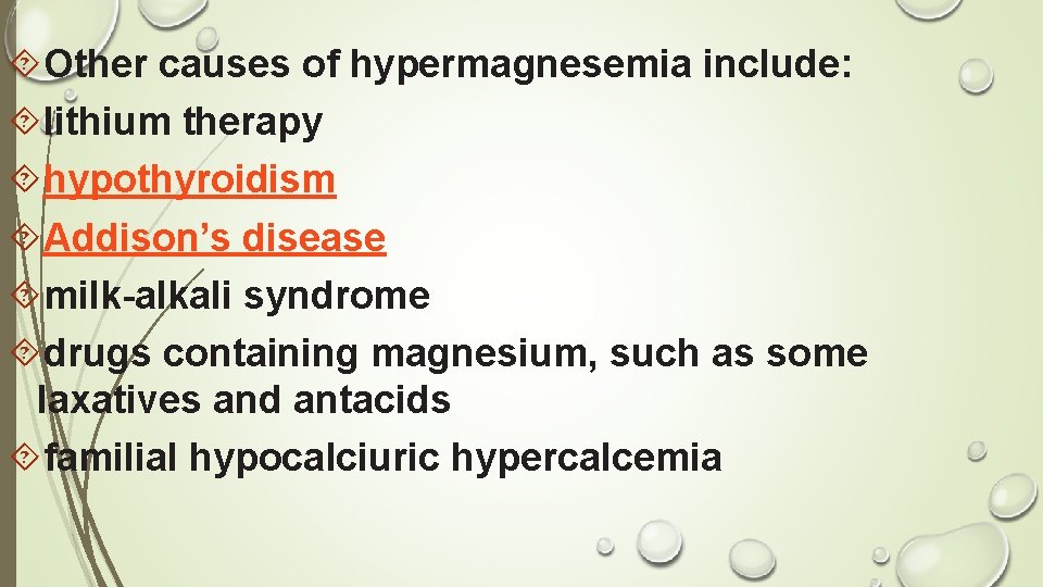  Other causes of hypermagnesemia include: lithium therapy hypothyroidism Addison’s disease milk-alkali syndrome drugs