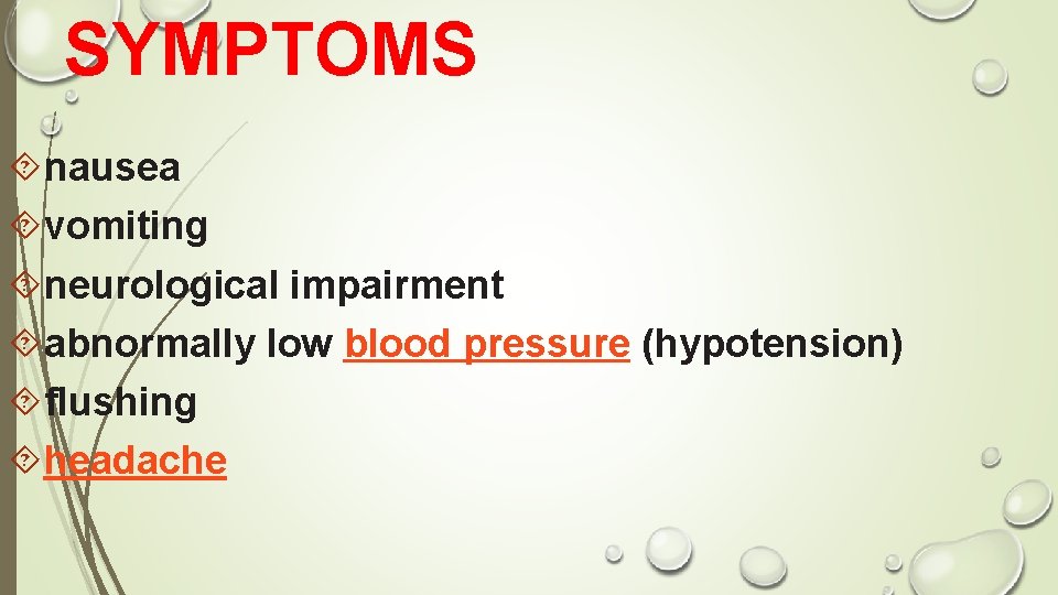 SYMPTOMS nausea vomiting neurological impairment abnormally low blood pressure (hypotension) flushing headache 