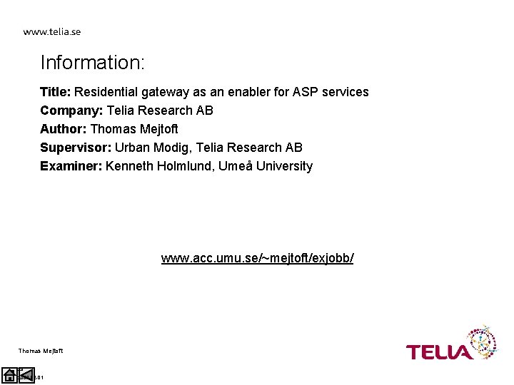 Information: Title: Residential gateway as an enabler for ASP services Company: Telia Research AB