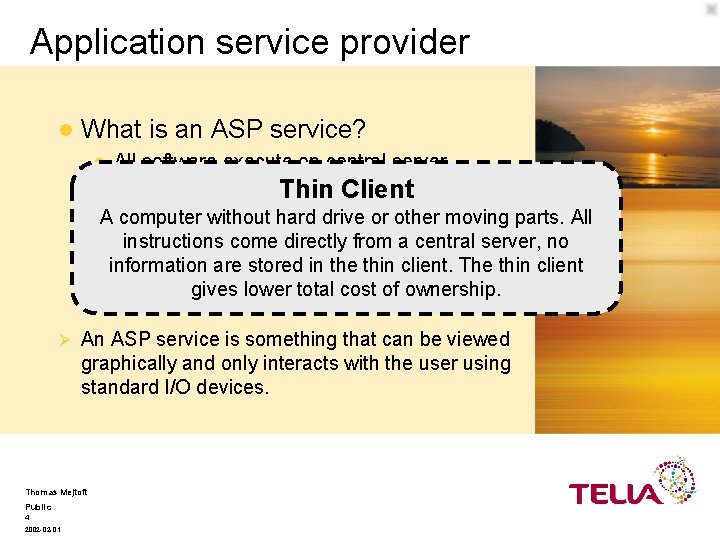 Application service provider l What is an ASP service? All software execute on central