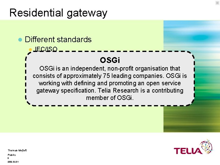 Residential gateway l Different standards IEC/ISO l TIA OSGi l Open Gateway initiative, OSGi.