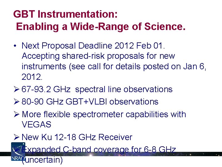 GBT Instrumentation: Enabling a Wide-Range of Science. • Next Proposal Deadline 2012 Feb 01.
