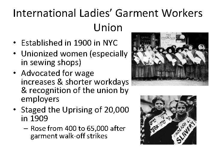 International Ladies’ Garment Workers Union • Established in 1900 in NYC • Unionized women