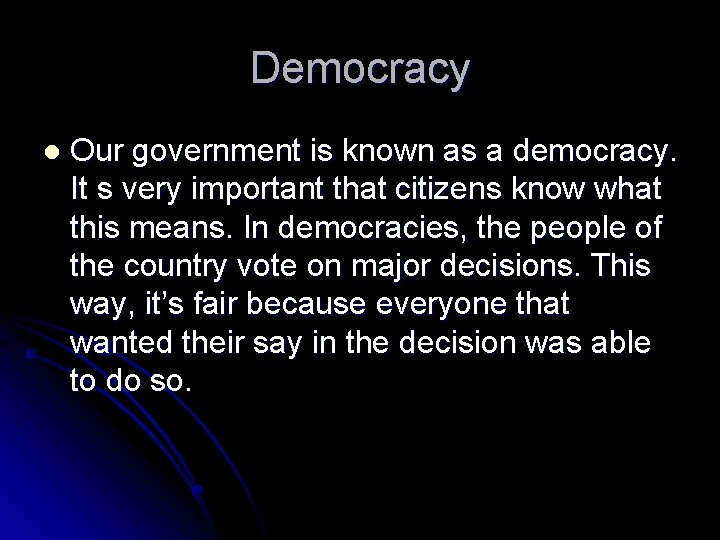 Democracy l Our government is known as a democracy. It s very important that