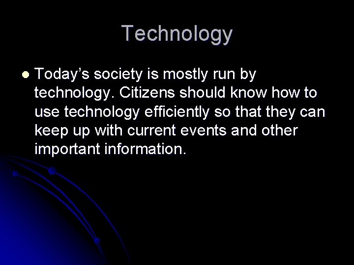 Technology l Today’s society is mostly run by technology. Citizens should know how to
