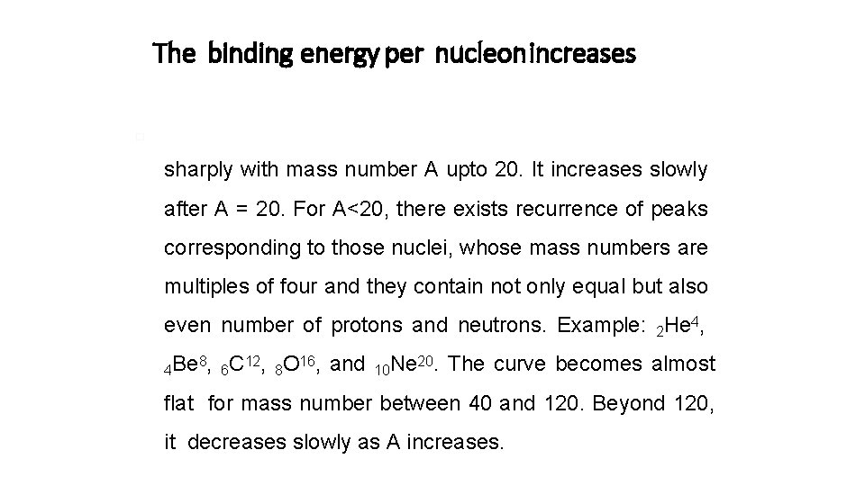 The binding energy per nucleonincreases � i) sharply with mass number A upto 20.