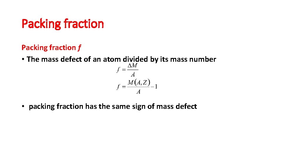 Packing fraction f • The mass defect of an atom divided by its mass