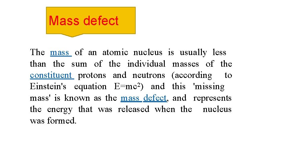 Mass defect The mass of an atomic nucleus is usually less than the sum