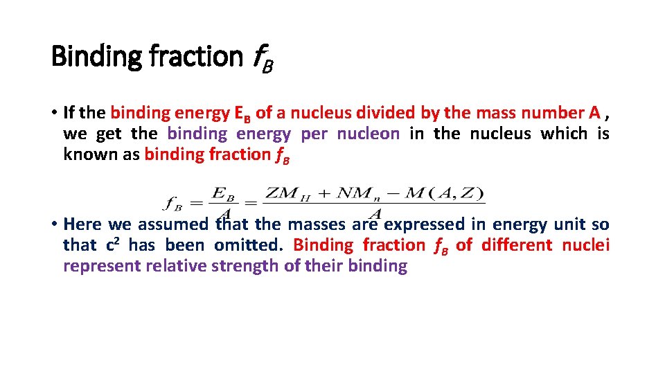 Binding fraction f. B • If the binding energy EB of a nucleus divided