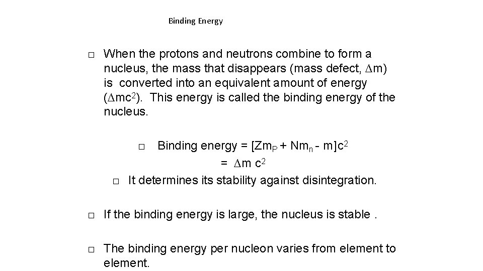 Binding Energy � When the protons and neutrons combine to form a nucleus, the