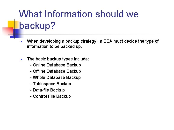 What Information should we backup? n n When developing a backup strategy , a