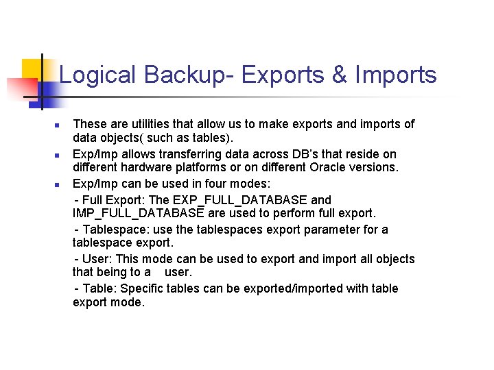 Logical Backup- Exports & Imports n n n These are utilities that allow us