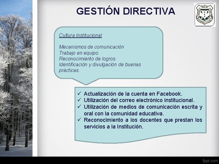 GESTIÓN DIRECTIVA Cultura Institucional Mecanismos de comunicación Trabajo en equipo. Reconocimiento de logros. Identificación