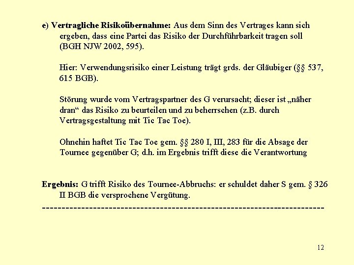 e) Vertragliche Risikoübernahme: Aus dem Sinn des Vertrages kann sich ergeben, dass eine Partei