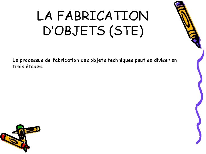 LA FABRICATION D’OBJETS (STE) Le processus de fabrication des objets techniques peut se diviser