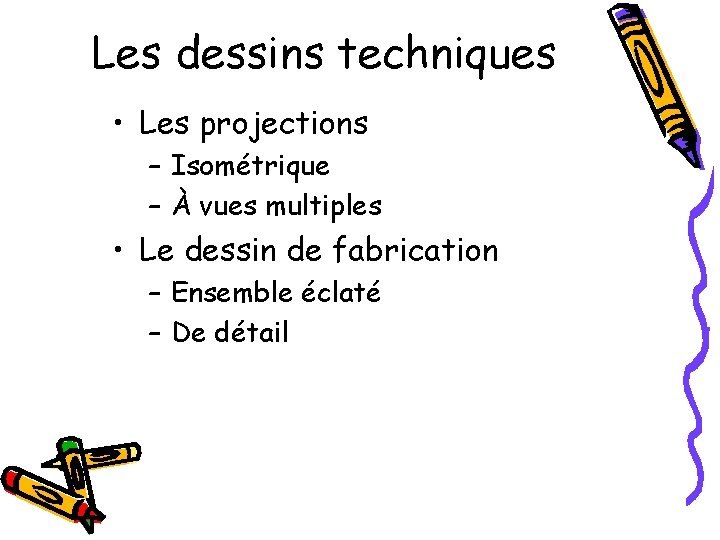 Les dessins techniques • Les projections – Isométrique – À vues multiples • Le