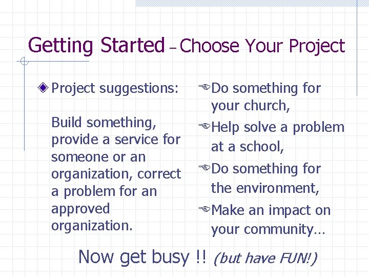 Getting Started – Choose Your Project suggestions: Build something, provide a service for someone