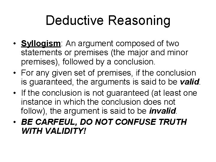 Deductive Reasoning • Syllogism: An argument composed of two statements or premises (the major