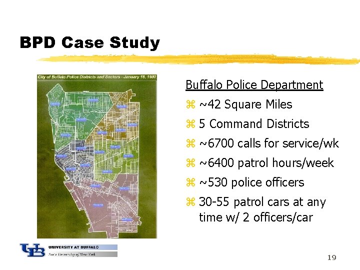 BPD Case Study Buffalo Police Department z ~42 Square Miles z 5 Command Districts