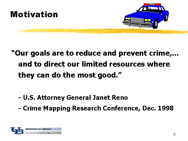 Motivation “Our goals are to reduce and prevent crime, … and to direct our