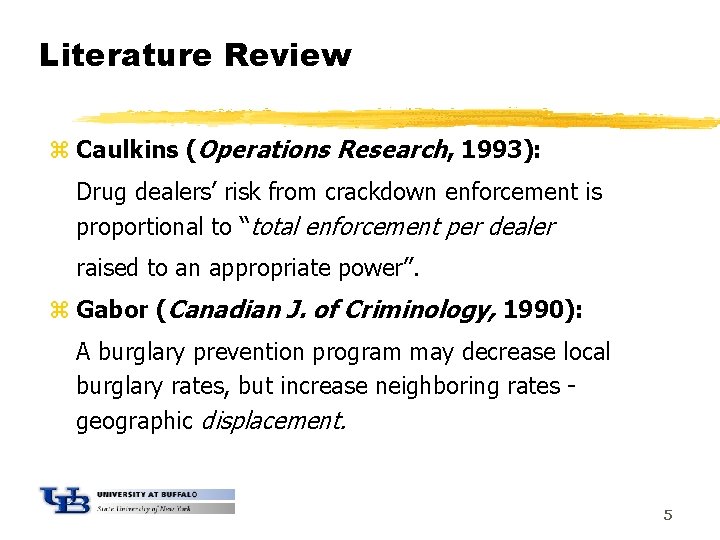 Literature Review z Caulkins (Operations Research, 1993): Drug dealers’ risk from crackdown enforcement is