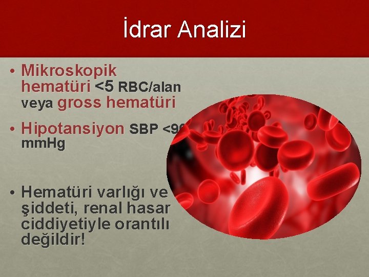 İdrar Analizi • Mikroskopik hematüri <5 RBC/alan veya gross hematüri • Hipotansiyon SBP <90