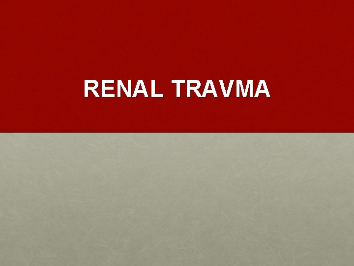 RENAL TRAVMA 