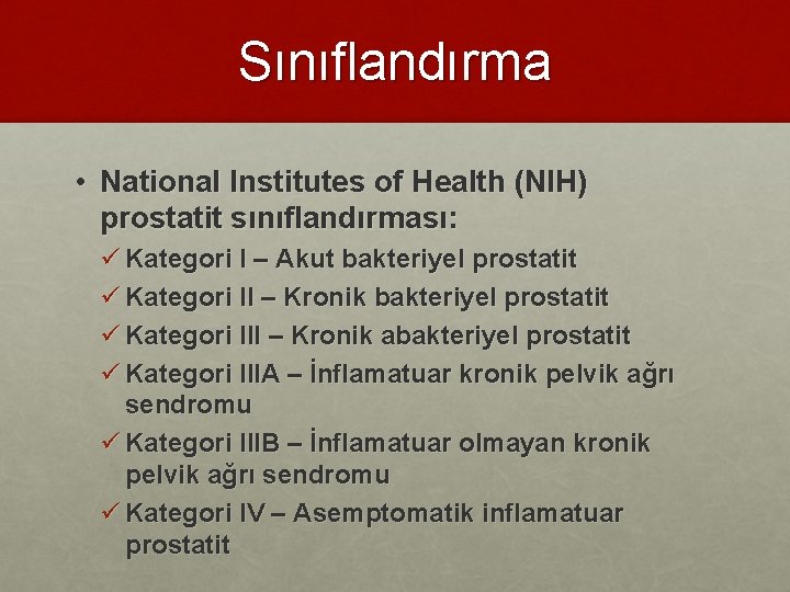 Sınıflandırma • National Institutes of Health (NIH) prostatit sınıflandırması: ü Kategori I – Akut