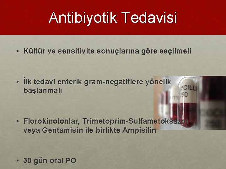 Antibiyotik Tedavisi • Kültür ve sensitivite sonuçlarına göre seçilmeli • İlk tedavi enterik gram-negatiflere