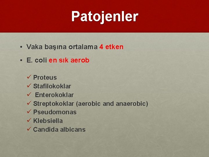 Patojenler • Vaka başına ortalama 4 etken • E. coli en sık aerob ü