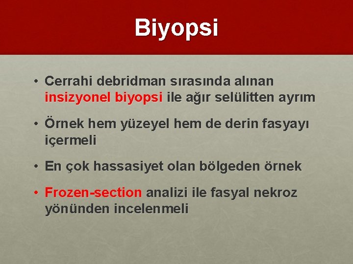 Biyopsi • Cerrahi debridman sırasında alınan insizyonel biyopsi ile ağır selülitten ayrım • Örnek