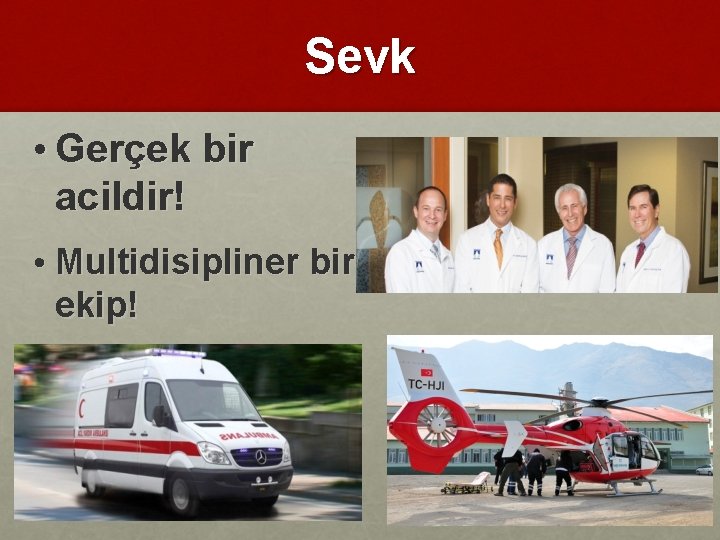 Sevk • Gerçek bir acildir! • Multidisipliner bir ekip! 