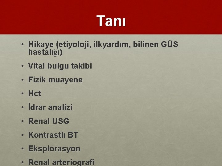 Tanı • Hikaye (etiyoloji, ilkyardım, bilinen GÜS hastalığı) • Vital bulgu takibi • Fizik