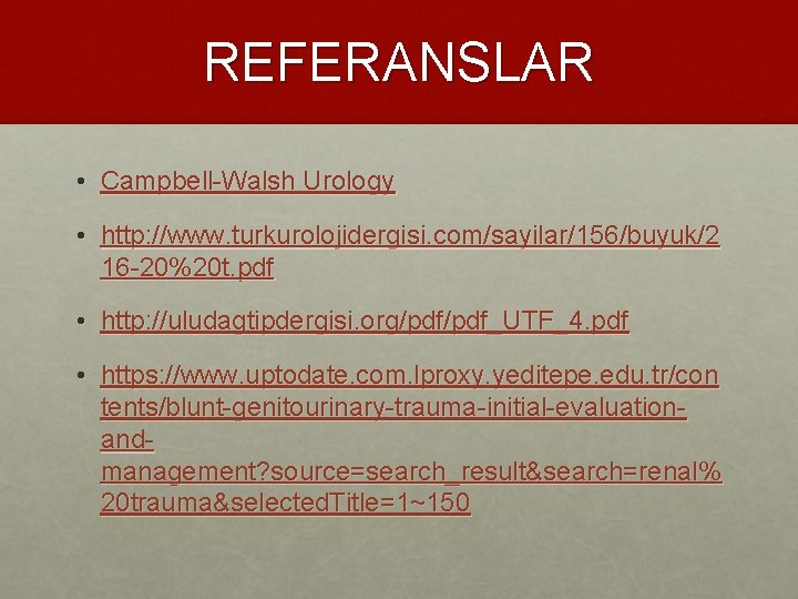 REFERANSLAR • Campbell-Walsh Urology • http: //www. turkurolojidergisi. com/sayilar/156/buyuk/2 16 -20%20 t. pdf •