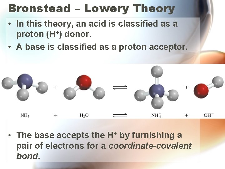 Bronstead – Lowery Theory • In this theory, an acid is classified as a