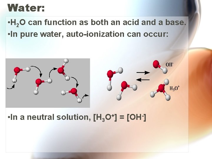 Water: • H 2 O can function as both an acid and a base.