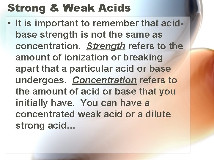 Strong & Weak Acids • It is important to remember that acidbase strength is
