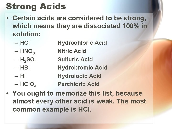 Strong Acids • Certain acids are considered to be strong, which means they are